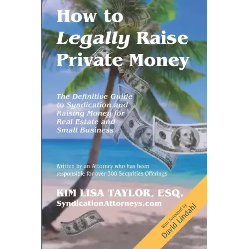 How to Legally Raise Private Money: The Definitive Guide to Syndication and Raising Money for Real Estate and Small Business