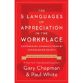 The 5 Languages of Appreciation in the Workplace: Empowering Organizations by Encouraging People