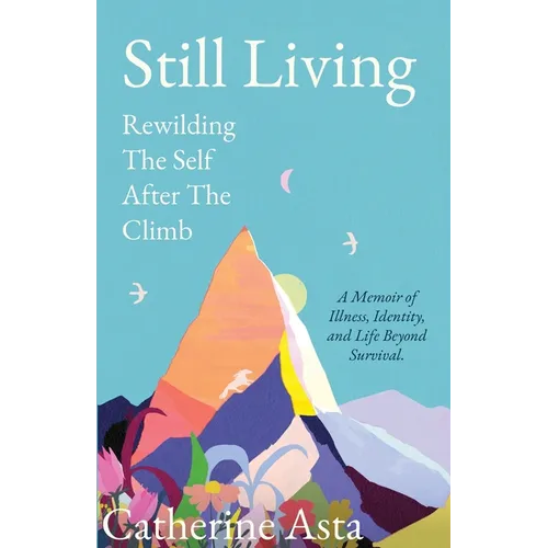 Still Living: Rewilding The Self After The Climb