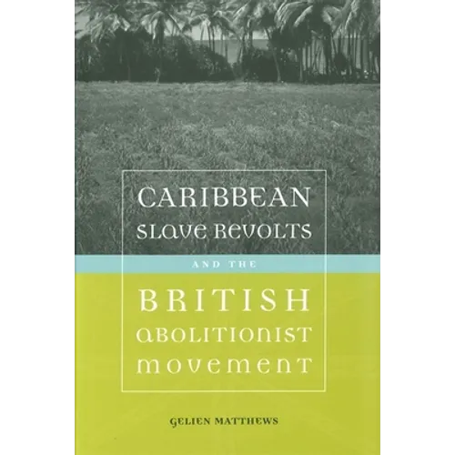 Caribbean Slave Revolts and the British Abolitionist Movement