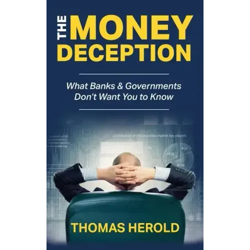 The Money Deception - What Banks & Governments Don't Want You to Know