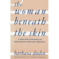 The Woman Beneath the Skin: A Doctor's Patients in Eighteenth-Century Germany