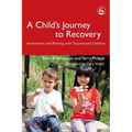 A Child's Journey to Recovery: Assessment and Planning for Traumatized Children