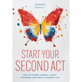 Start Your Second Act: How to Change Careers, Launch a Business, and Create Your Best Life