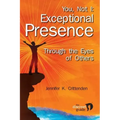 You, Not I: Exceptional Presence Through the Eyes of Others