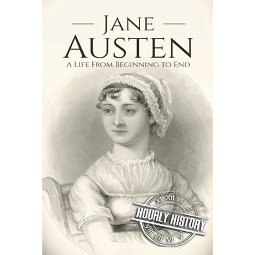 Jane Austen: A Life From Beginning to End