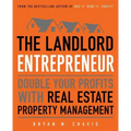 The Landlord Entrepreneur: Double Your Profits with Real Estate Property Management