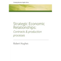 Strategic Economic Relationships: Contracts and Production Processes