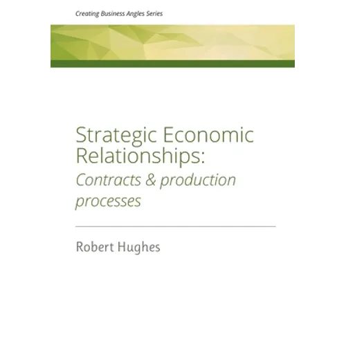 Strategic Economic Relationships: Contracts and Production Processes