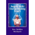 Angelic-Reiki Energy Healing Level 1: Level 1