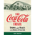 The Coca-Cola Trail: People and Places in the History of Coca-Cola