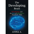 The Developing Brain: Neurobiology and the Role of Information Preschool - Phd