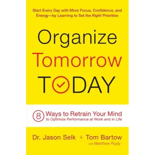 Organize Tomorrow Today: 8 Ways to Retrain Your Mind to Optimize Performance at Work and in Life