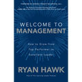 Welcome to Management: How to Grow from Top Performer to Excellent Leader