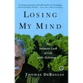 Losing My Mind: An Intimate Look at Life with Alzheimer's