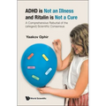 ADHD Is Not an Illness and Ritalin Is Not a Cure: A Comprehensive Rebuttal of the (Alleged) Scientific Consensus