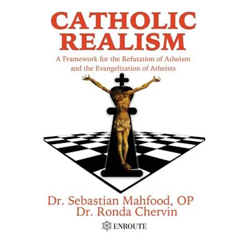 Catholic Realism: A Framework for the Refutation of Atheism and the Evangelization of Atheists