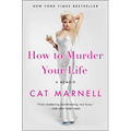 How to Murder Your Life: A Memoir