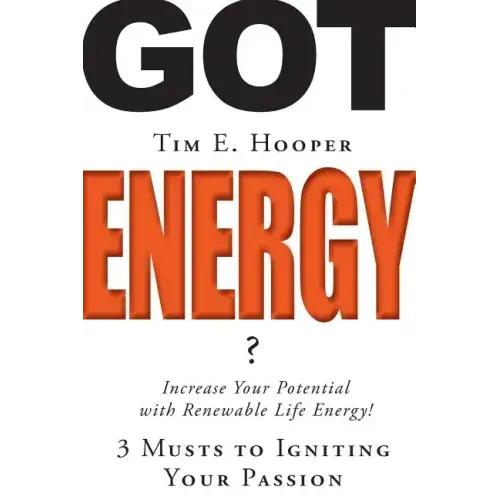 Got Energy?: 3 Musts to Igniting Your Passion