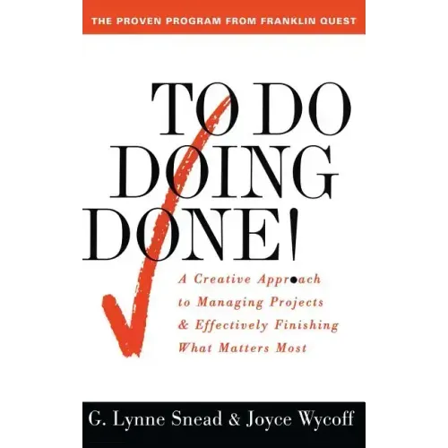 To Do Doing Done: A Creative Approach to Managing Projects and Effectively Finishing What Matters Most (Original)