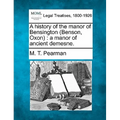 A History of the Manor of Bensington (Benson, Oxon): A Manor of Ancient Demesne.