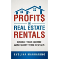 Profits in Real Estate Rentals: Double Your Income with Short Term Rentals