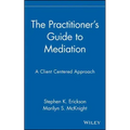 The Practitioner's Guide to Mediation: A Client Centered Approach