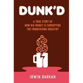Dunk'd: A True Story of how Big Money is Corrupting the Franchising Industry
