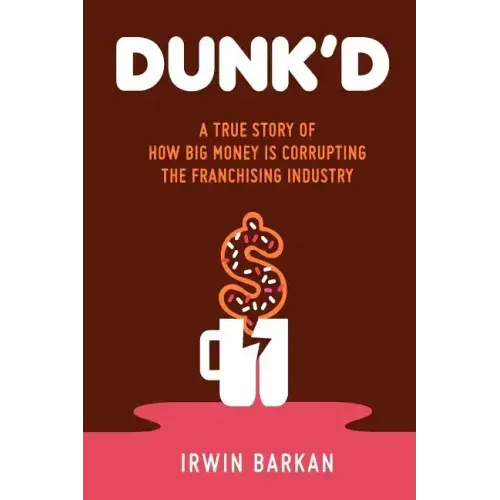 Dunk'd: A True Story of how Big Money is Corrupting the Franchising Industry