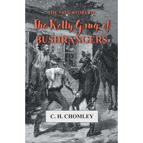 The True Story of The Kelly Gang of Bushrangers