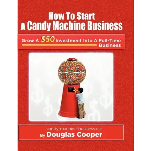 How To Start A Candy Machine Business: Grow a $50 Investment Into A Million Dollar Business