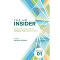 The HR Insider: How to Land Your Dream Job, and Keep It!