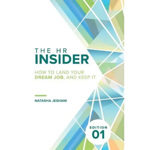 The HR Insider: How to Land Your Dream Job, and Keep It!