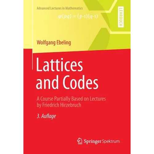 Lattices and Codes: A Course Partially Based on Lectures by Friedrich Hirzebruch