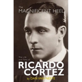 The Magnificent Heel: The Life and Films of Ricardo Cortez