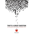 That's a Great Question: Are You Asking the Right Questions in Business? In Life?