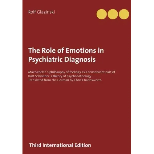 The Role of Emotions in Psychiatric Diagnosis: Max Scheler´s philosophy of feelings as a constituent part of Kurt Schneider´s theory of psychopatholog