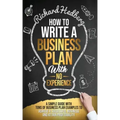 How to Write a Business Plan With No Experience: A Simple Guide With Tons of Business Plan Examples to Achieve a Successful Business and Attain Profit