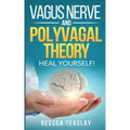 Vagus Nerve and Polyvagal Theory: HEAL YOUSELF. Self Help exercises for anxiety, depression, trauma, inflamation, emotional stress etc.