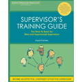 Supervisor's Training Guide: The How-To Book for New and Experienced Supervisors