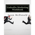LinkedIn Marketing Workbook: How to Use LinkedIn for Business
