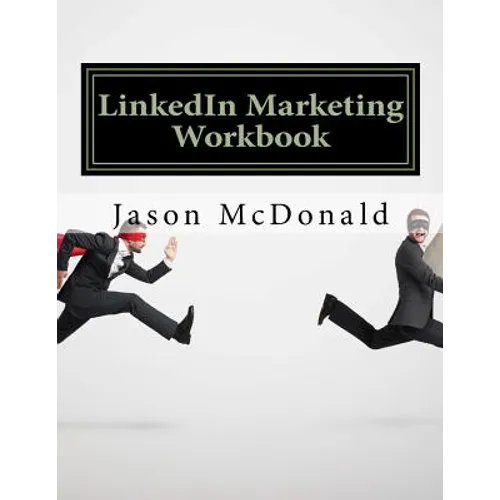 LinkedIn Marketing Workbook: How to Use LinkedIn for Business