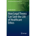 How Legal Theory Can Save the Life of Healthcare Ethics