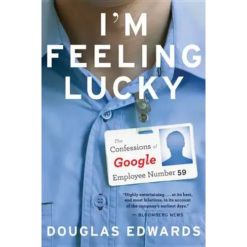 I'm Feeling Lucky: The Confessions of Google Employee Number 59