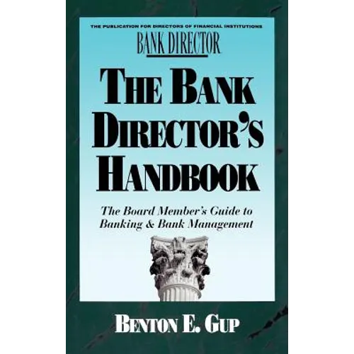 The Bank Director's Handbook: The Board Member's Guide to Banking & Bank Management