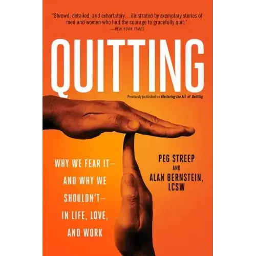 Quitting (Previously Published as Mastering the Art of Quitting): Why We Fear It -- And Why We Shouldn't -- In Life, Love, and Work
