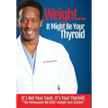 Weight? It Might Be Your Thyroid: It's Not Your Fault. It's Your Thyroid! the Permanent No Guilt Weight Loss System