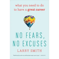 No Fears, No Excuses: What You Need to Do to Have a Great Career