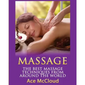Massage: The Best Massage Techniques From Around The World