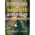 Essential Oils and Therapeutic Blends in Colour: Essential Oils for 50 Common Ailments